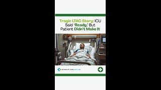 Tragic LTAC Story: ICU Said ‘Ready,’ But Patient Didn’t Make It