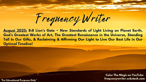 8/2025: 8-8 Lion's Gate - New Standards of Light Living On Planet Earth, God's Greatest Works of Art