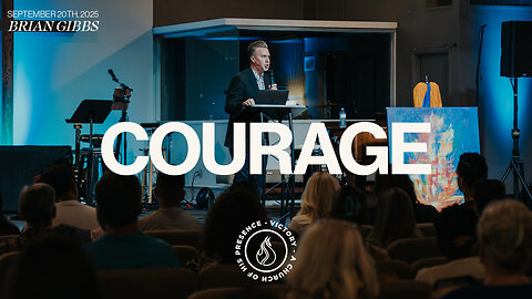 Courage | Brian Gibbs [September 20th, 2025]