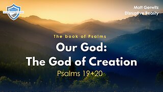 Our God: The God of Creation – Psalms 19+20