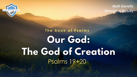 Our God: The God of Creation – Psalms 19+20