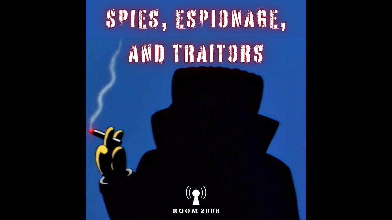Ep. 131 - Spies, Espionage, and Traitors