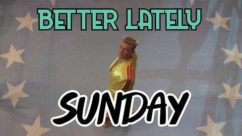 Better Lately - Sunday