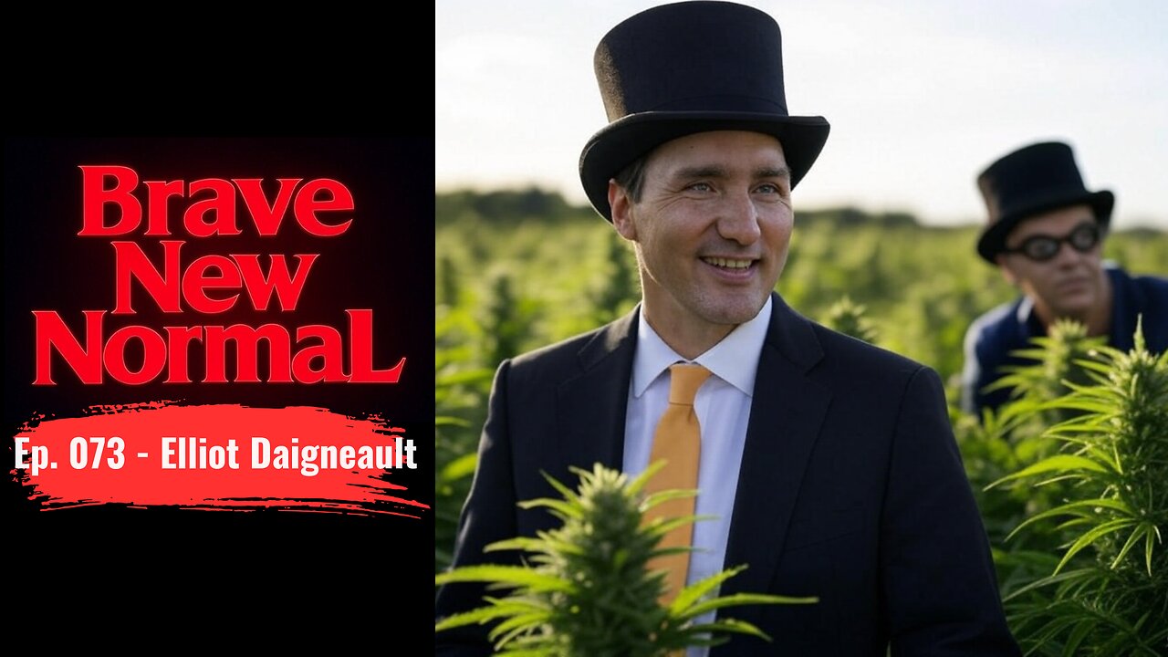 Brave New Normal Ep. 073 - Elliot Daigneault: Trudeau, Liberals and the Great Taxpayer Grift