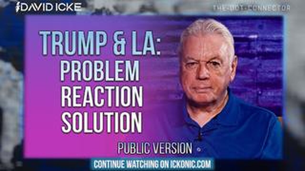 DAVID ICKE : TRUMP & L.A. / PROBLEM REACTION SOLUTION