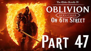 Shut Up And Show Me The Castle! | Oblivion Remastered Part 47 | 6th Street Gaming