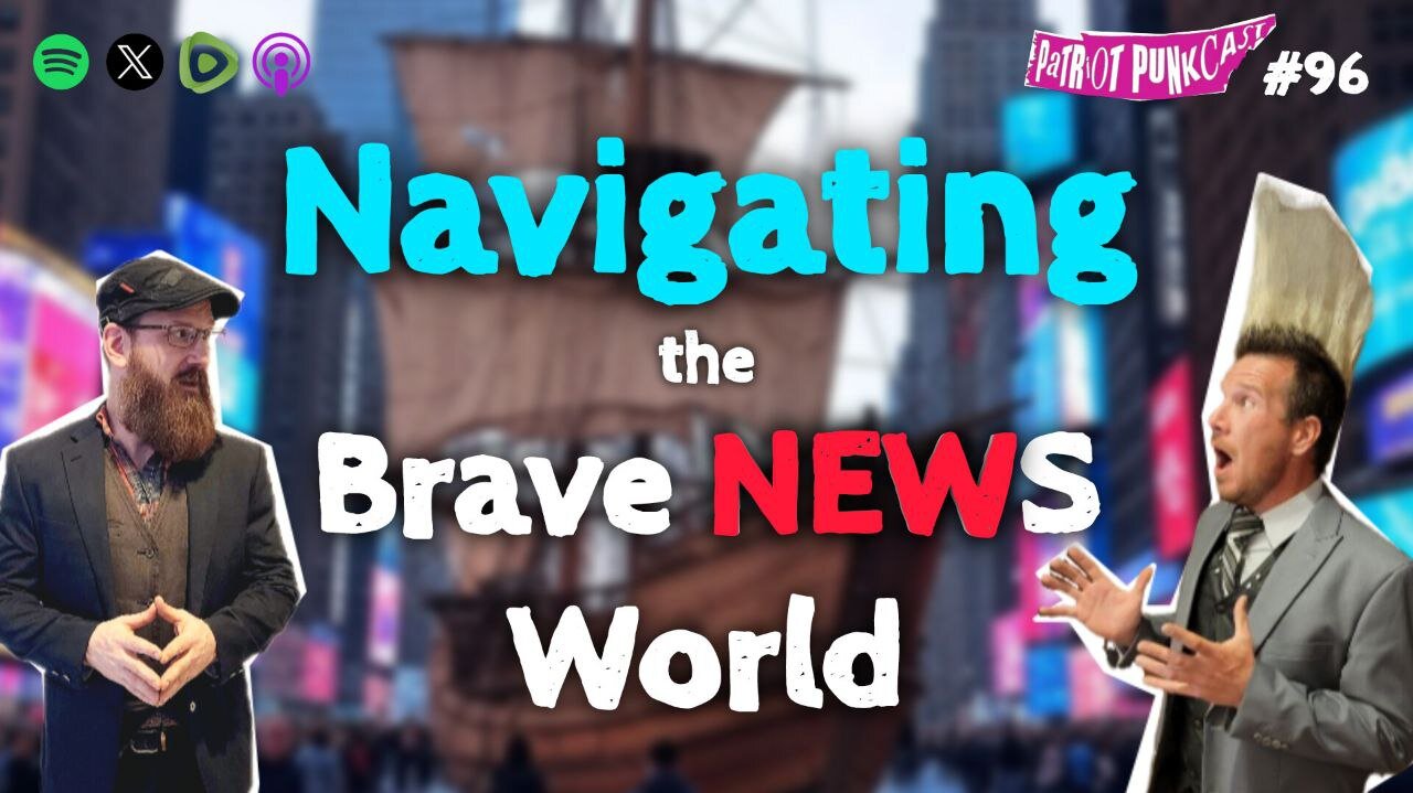 Patriot Punkcast #96 - Navigating the Brave NEWS World