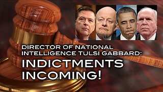 Director of National Intelligence Tulsi Gabbard: INDICTMENTS INCOMING!