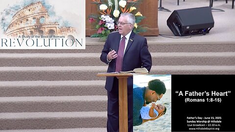 “A Father’s Heart” (Romans 1:8-15), Father's Day Sunday at Hillsdale, June 15, 2025