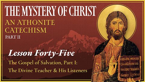 The Gospel of Salvation, Part One - The Mystery of Christ (Lesson 45)