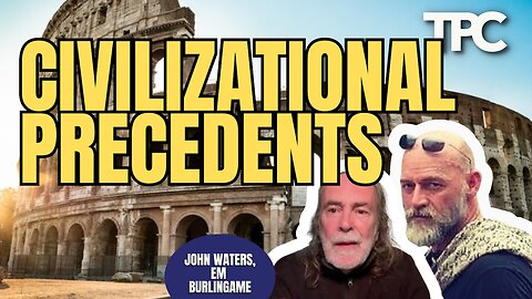 Civilizational Precedents | John Waters & EM Burlingame (TPC #1,877)