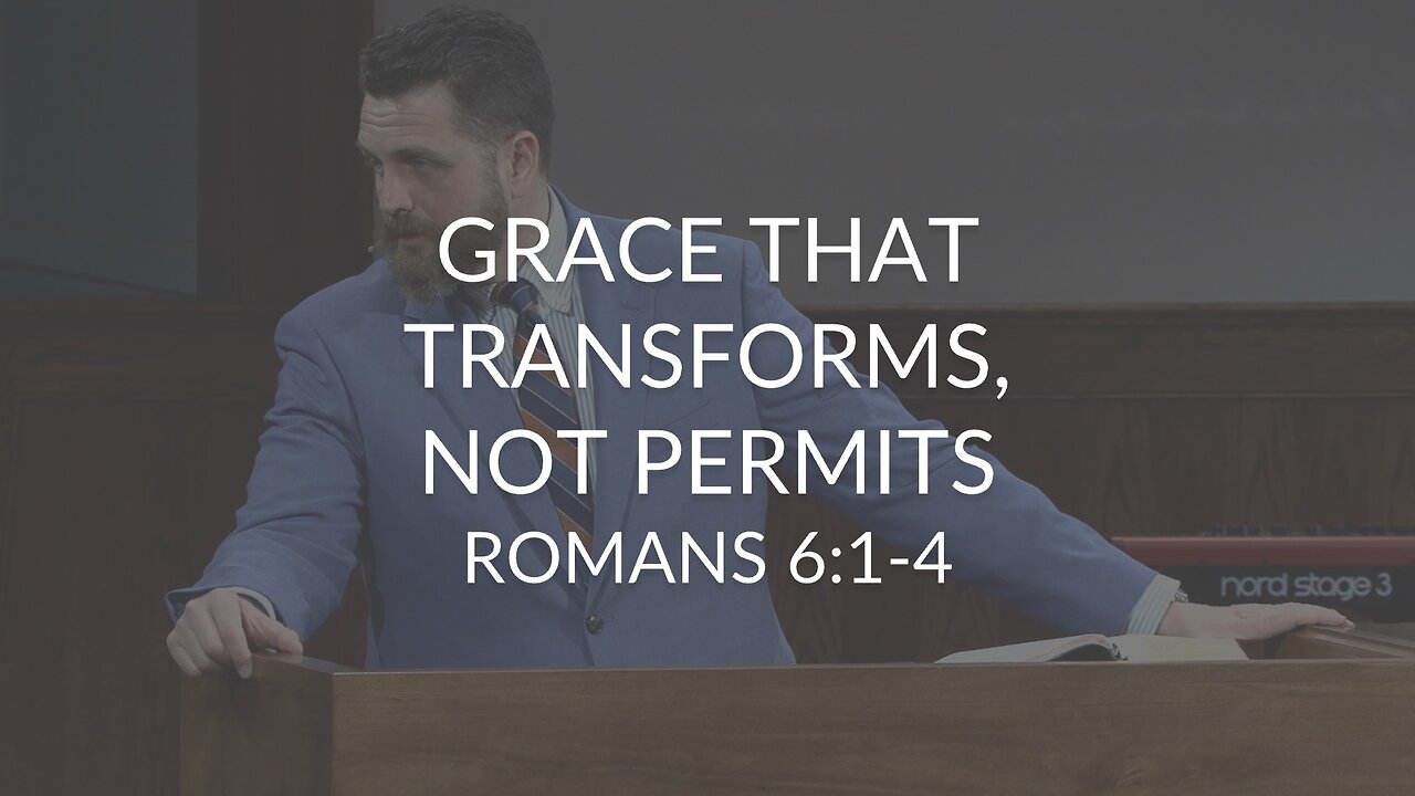 Grace That Transforms, Not Permits (Romans 6:1-4)