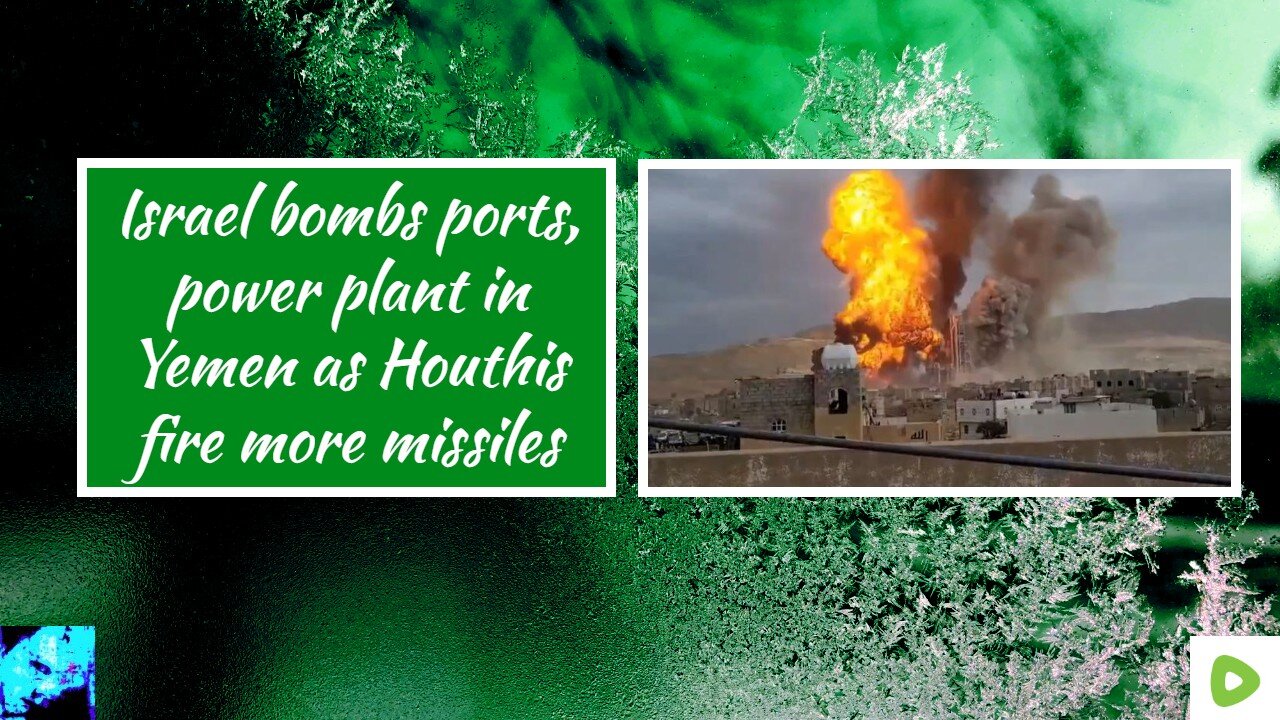 Israel bombs ports, power plant in Yemen as Houthis fire more missiles