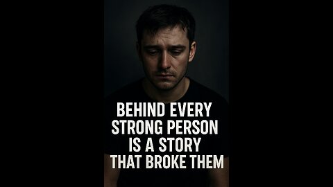 "Behind Every Strong Person Is a Story That Broke Them"