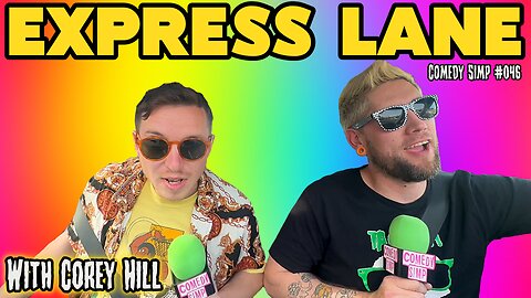 COMEDY SIMP PODCAST #046 - Express Lane w/ Corey Hill