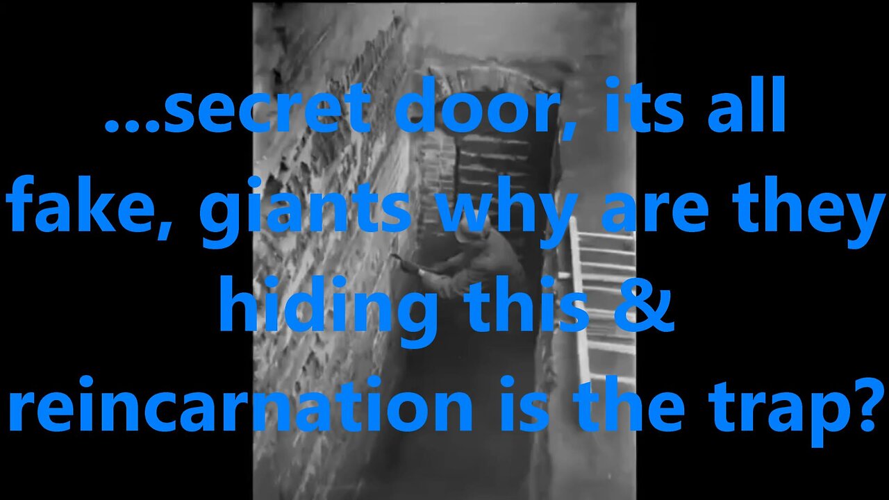 ...secret door, its all fake, giants why are they hiding this & reincarnation is the trap?