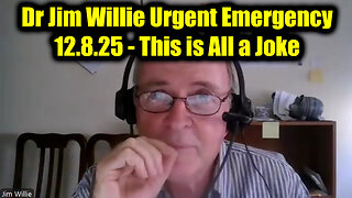Dr Jim Willie Urgent Emergency 12.7.25 - This is All a Joke