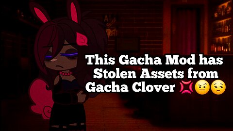 This Gacha Mod has Stolen Assets from Gacha Clover 💢🤨😒