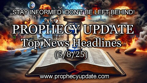 Prophecy Update Top News Headlines - (5/8/25)