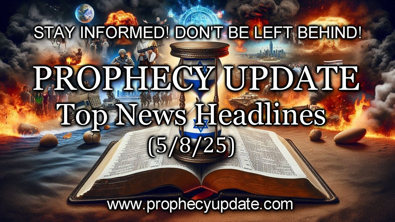 Prophecy Update Top News Headlines - (5/8/25)