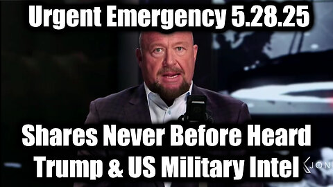 Alex Jones Urgent Emergency 5.28.25: Shares Never Before Heard Trump & US Military Intel