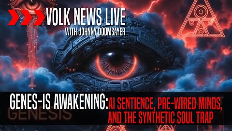 VOLK NEWS LIVE - Genes-Is Awakening: AI Sentience, Pre-Wired Minds, and the Synthetic Soul Trap