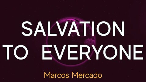 Salvation to Everyone | Marcos Mercado