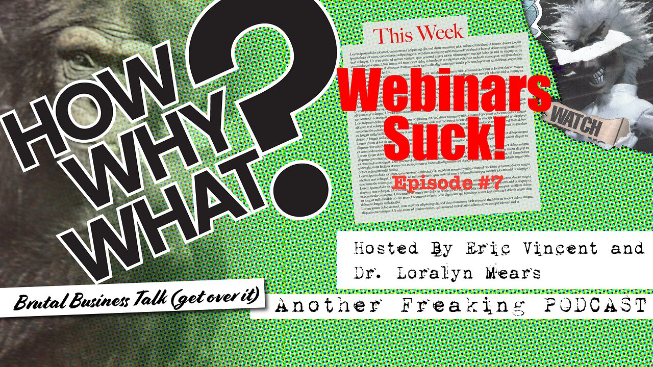 Webinars Suck! - How, Why, What? Podcast E7