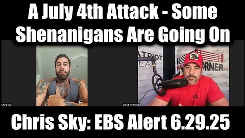 David Rodriguez & Chris Sky: EBS Alert 6.29.25 - A July 4th Attack, Some Shenanigans Are Going On