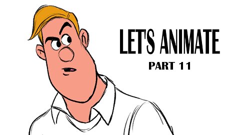 LET'S ANIMATE PART 11