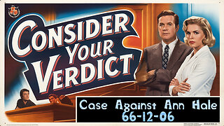 Consider Your Verdict 66-12-06 Case Against Ann Hale