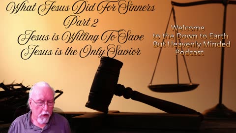 What Jesus Did For Sinners, Part 2, On Down to Earth But Heavenly Minded Podcast