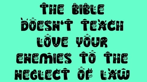 The Bible Doesn't Teach Love Your Enemies to the Neglect of Law and Order