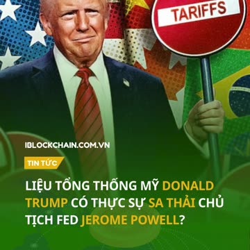 Liệu tổng thống Mỹ Donald Trump có thực sự sa thải chủ tịch FED Jerome Powell? - iblockchain.com.vn