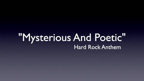 MYSTERIOUS AND POETIC -A HARD ROCK ANTHEM