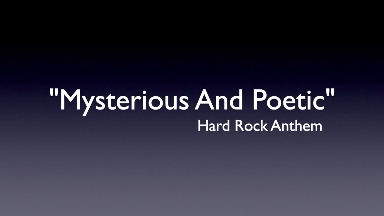 MYSTERIOUS AND POETIC -A HARD ROCK ANTHEM