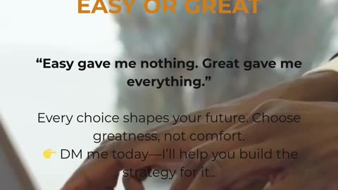 The Choice Between Easy or Great