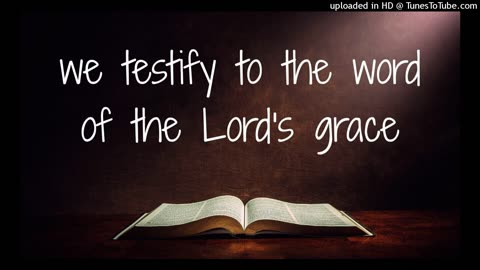 we testify to the word of the Lord's grace