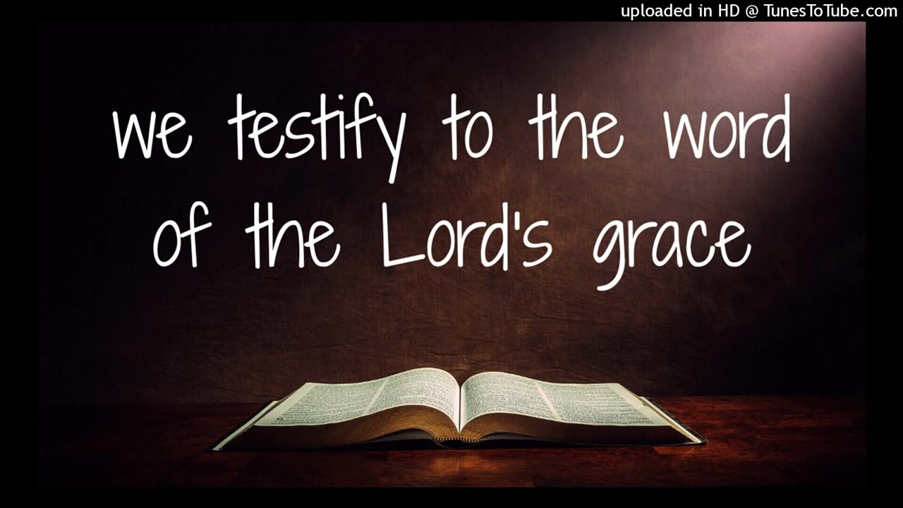 we testify to the word of the Lord's grace