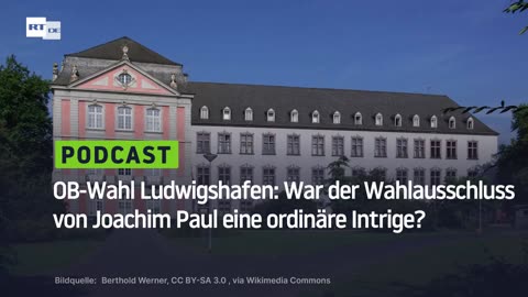 OB-Wahl Ludwigshafen: War der Wahlausschluss von Joachim Paul eine ordinäre Intrige?