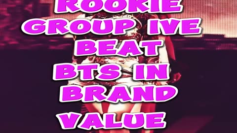 How did rookie group IVE beat BTS in brand value rankings?