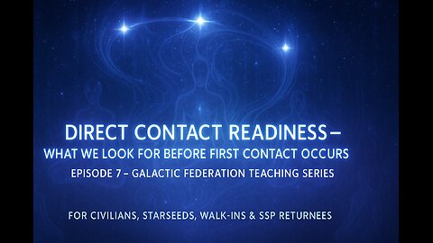 Galactic Federation: Direct Contact Readiness – What We Look for Before First Contact Occurs