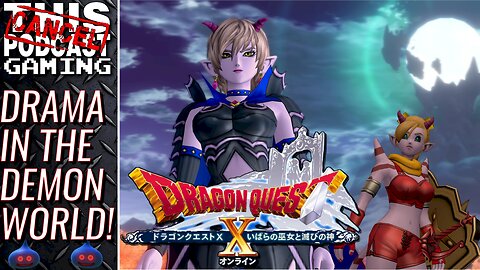 DRAGON QUEST X ONLINE V5 - Drama in the Demon World (And I Don't Mean D.C.)! - CTP GAMING