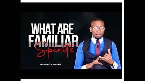 What are familiar Spirits and how you can be Delivered from them.