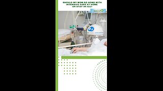 Should My Mom Go Home with Intensive Care at Home or Stay in ICU?