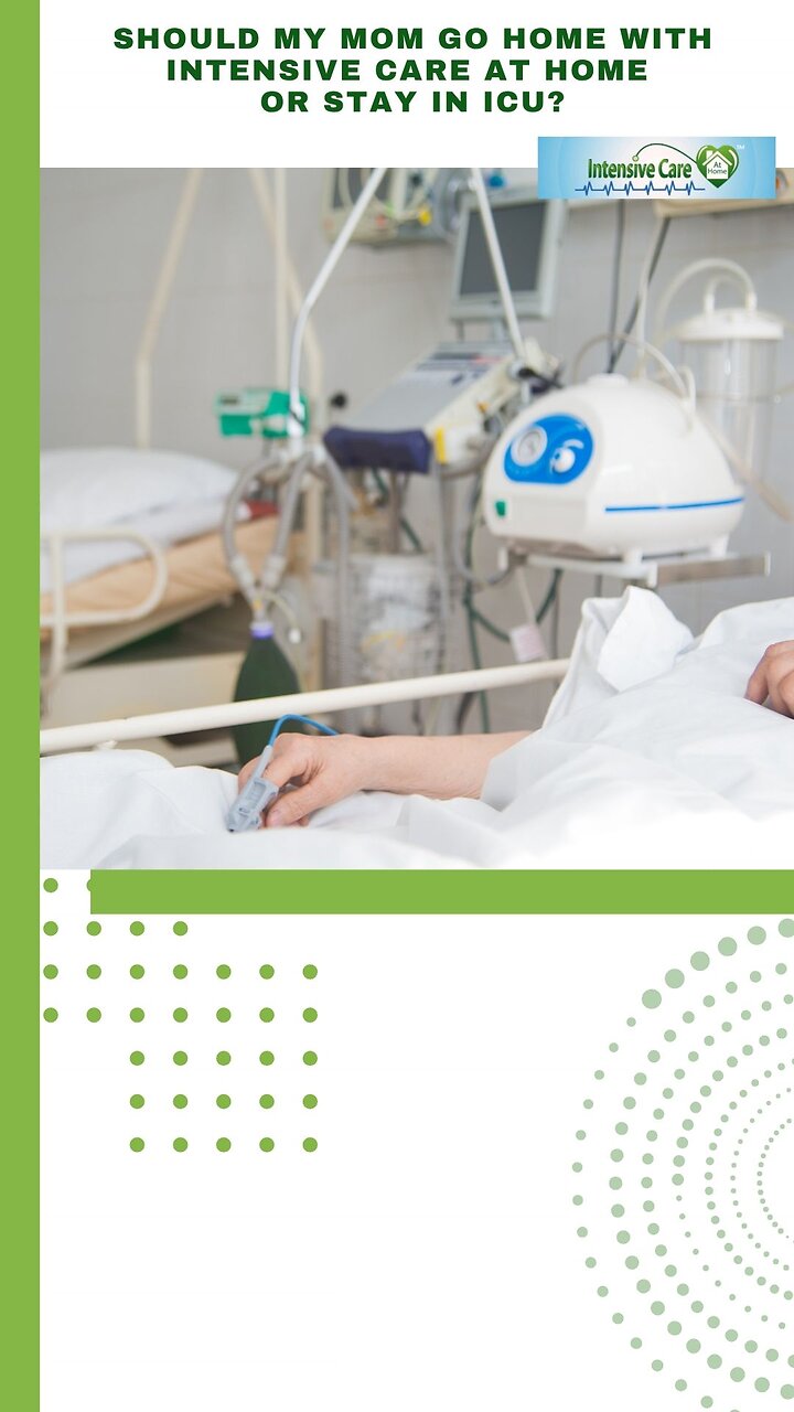 Should My Mom Go Home with Intensive Care at Home or Stay in ICU?