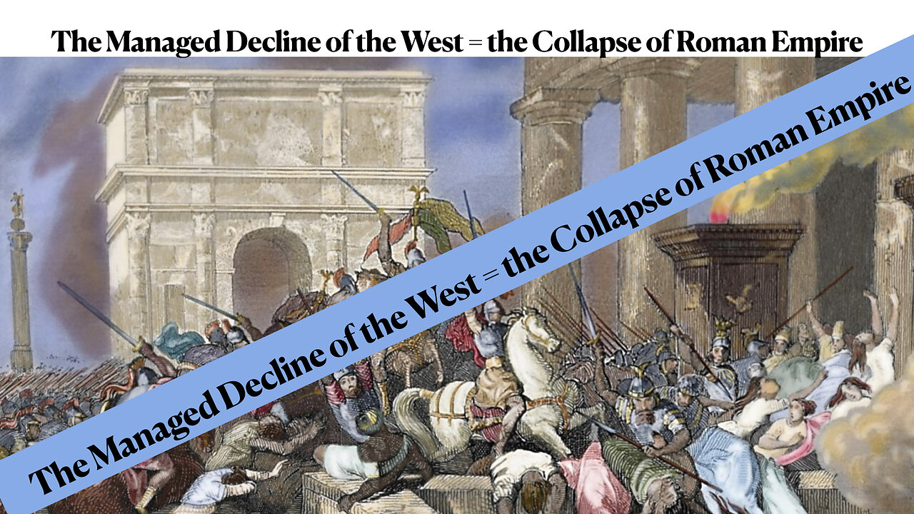 The Managed Decline of the West - Mirrors the Collapse of the Roman Empire
