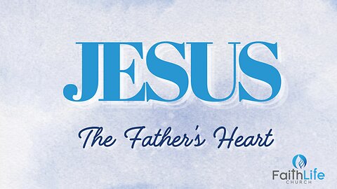 Jesus, The Father's Heart