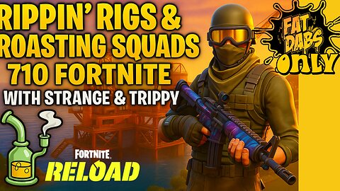 Rippin’ Rigs & Roasting Squads – 710 Fortnite with Strange & Trippy
