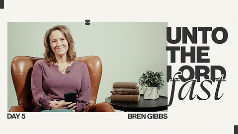 Unto The Lord Fast | Day Five | Bren Gibbs